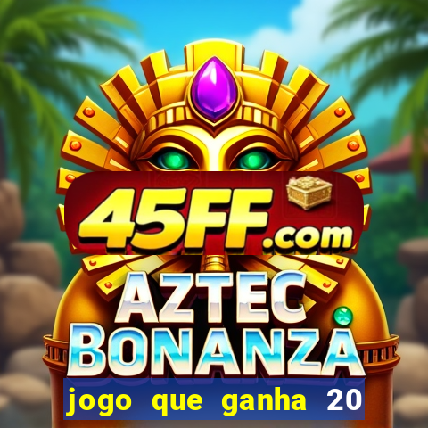 jogo que ganha 20 reais no cadastro